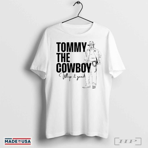 Official Tommy The Cowboy Whip It Good Shirts