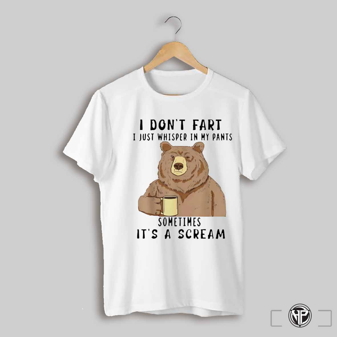 Bear I Dont Fart I Just Wwhisper In My Pants Shirt