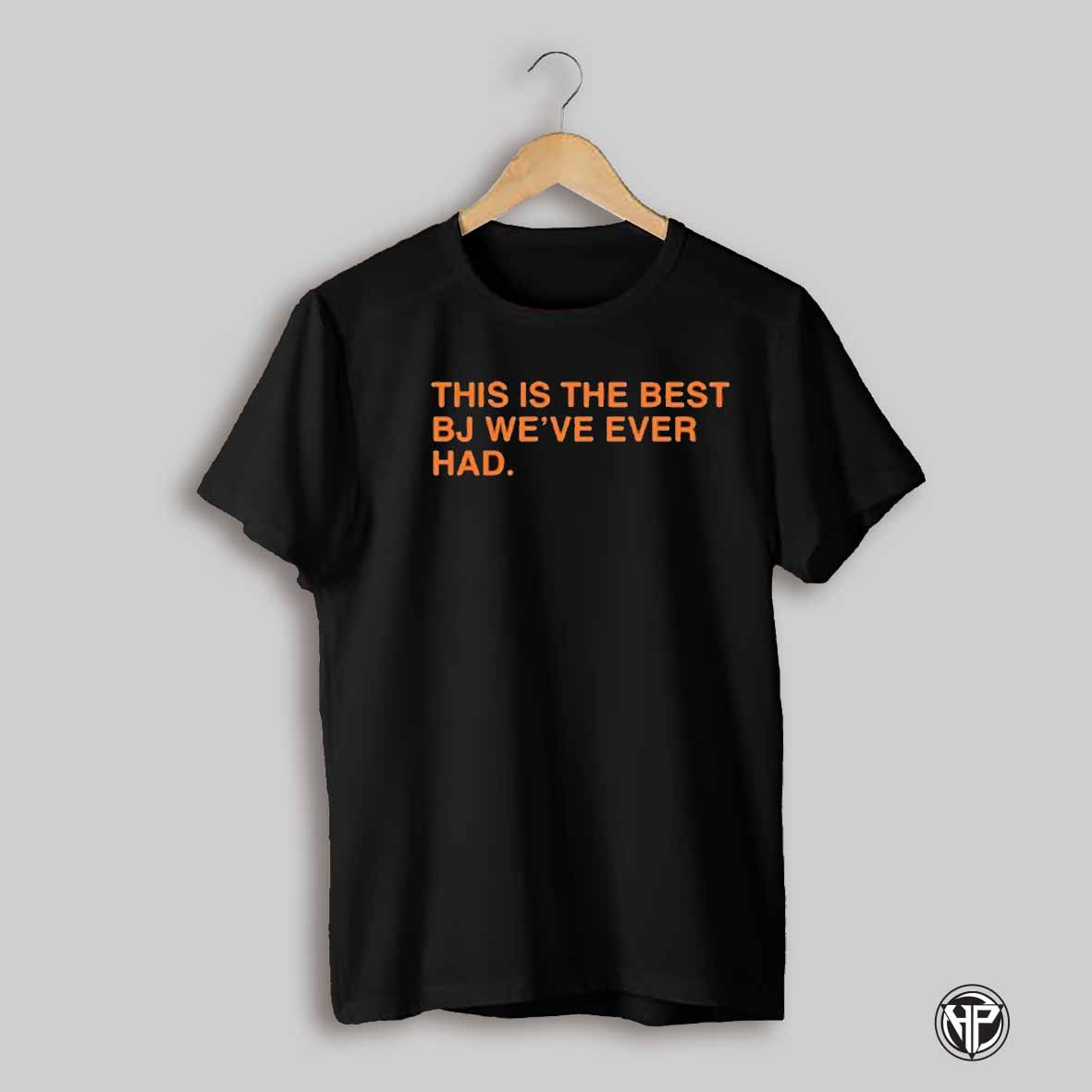 Ben Johnson This Is The Best Bj Weve Ever Had Shirt