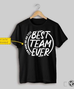 Best Team Ever Custom T Shirt