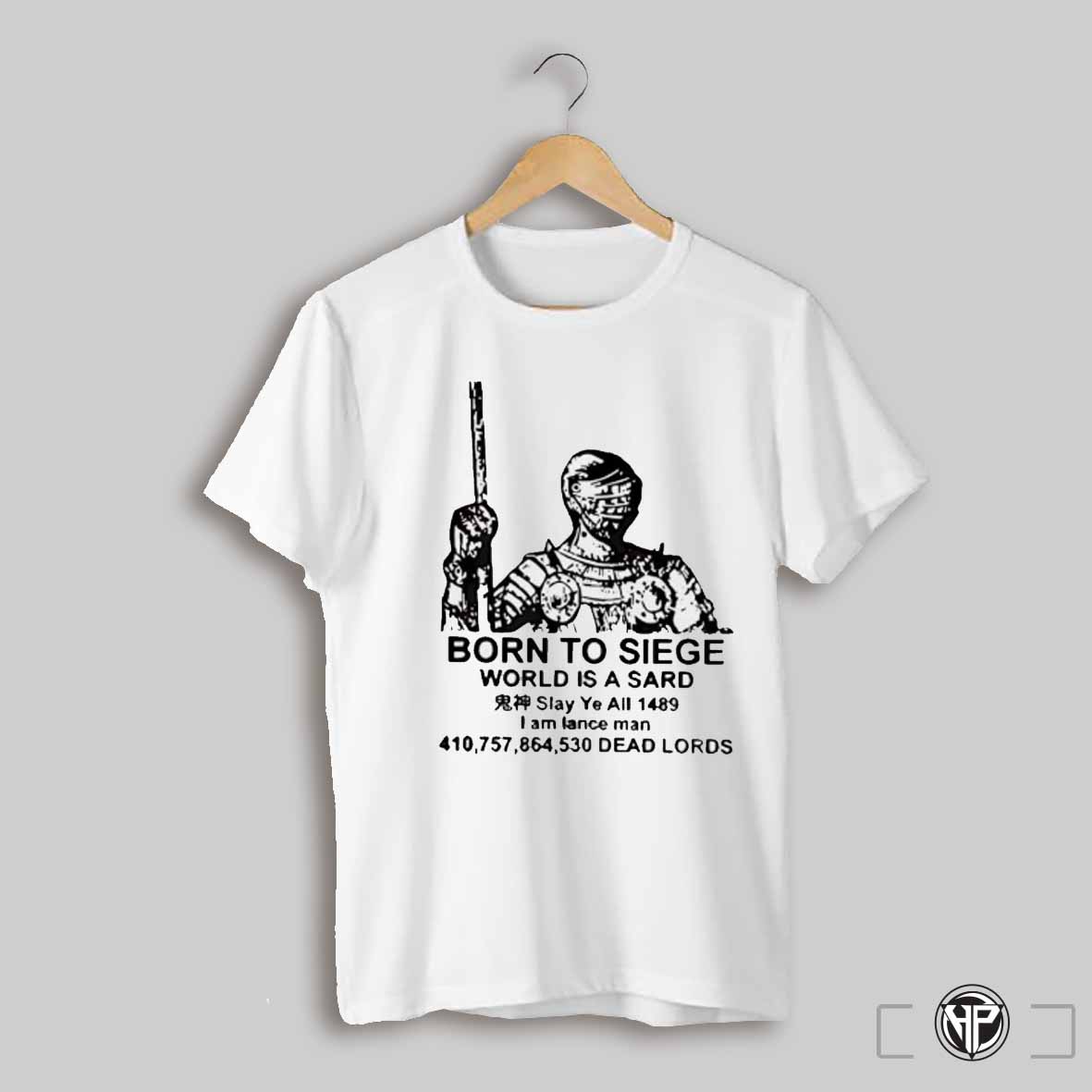 Born To Siege World Is A Sard Shirt