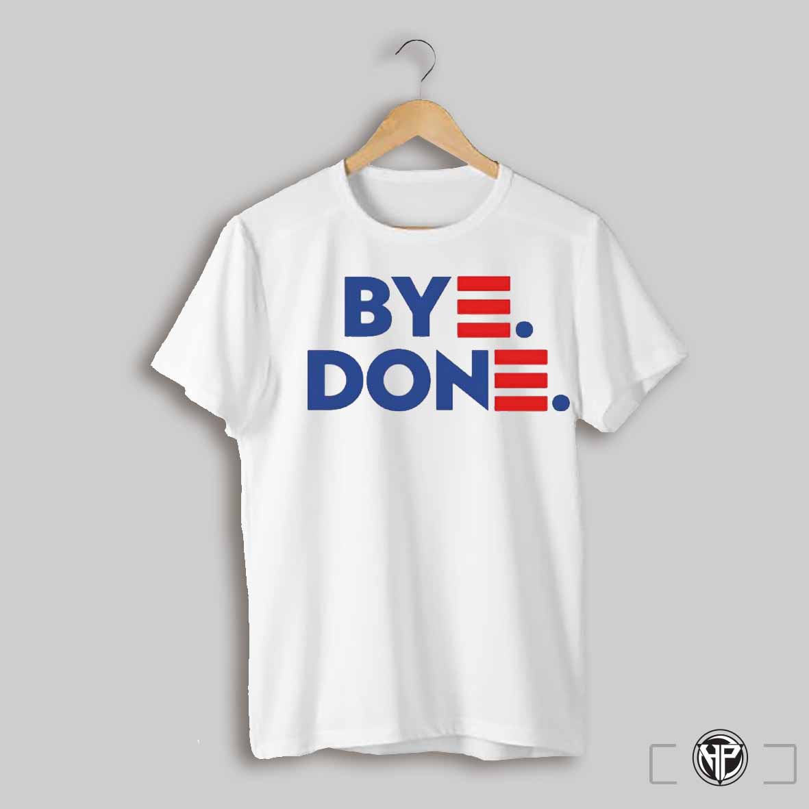 Bye Done By Don Shirt