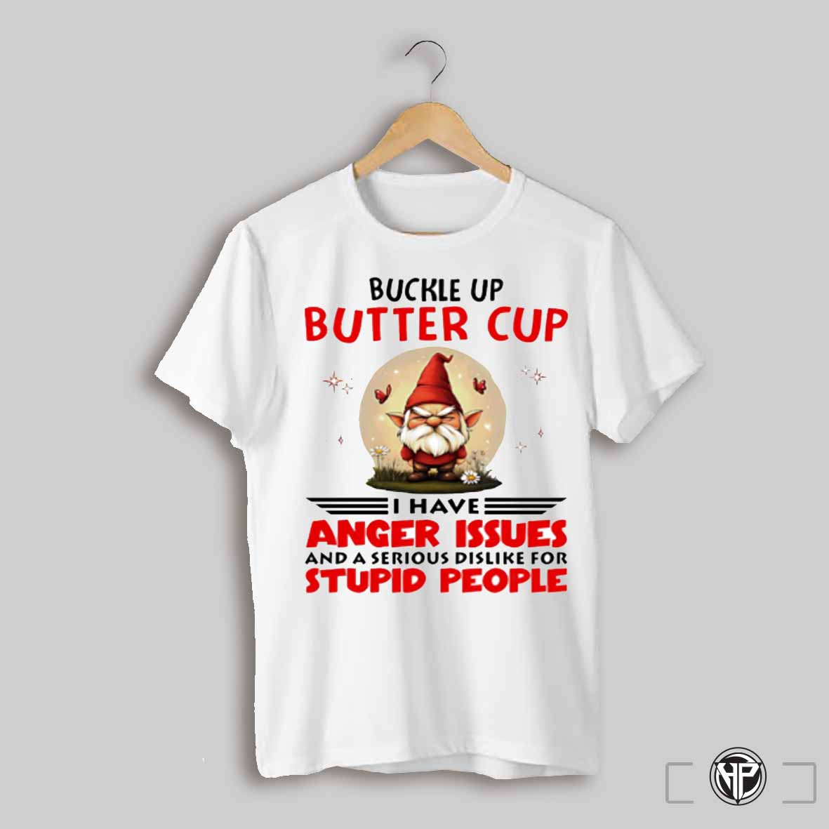Gnome Buckle Up Buttercup I Have Anger Issues Shirt