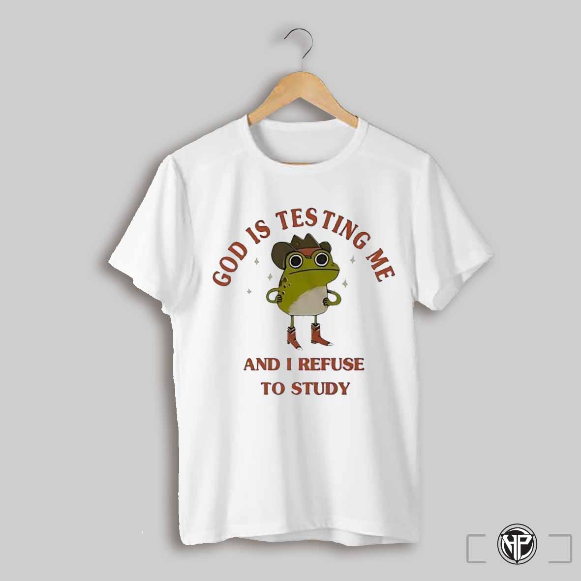 God Is Testing Me And I Refuse To Study Shirt