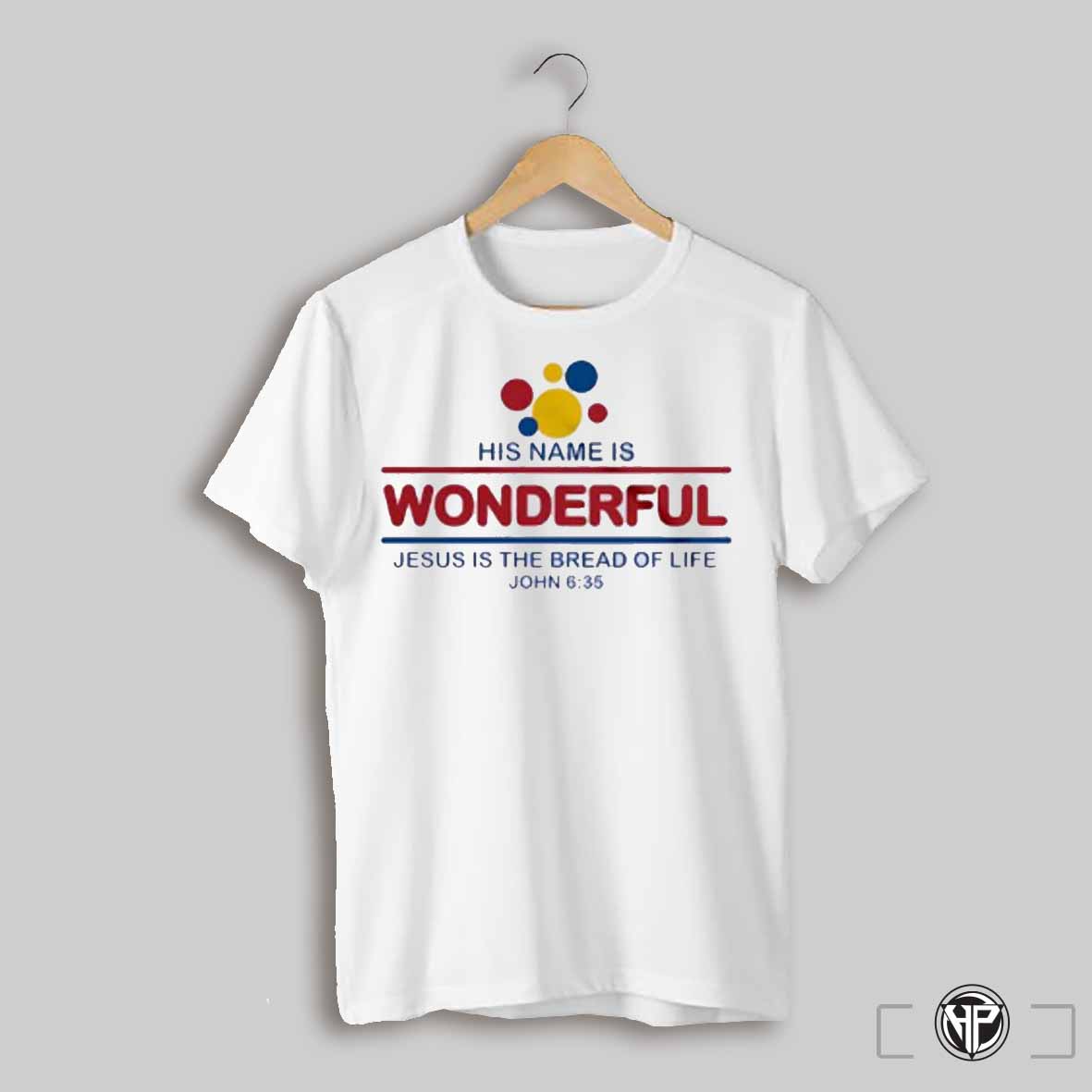 His Name Is Wonderful Jesus Is The Bread Of Life Shirt