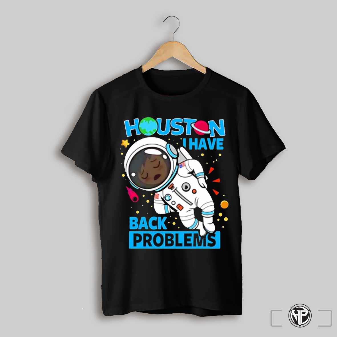 Houston I Have Back Problems Astronaut Shirt