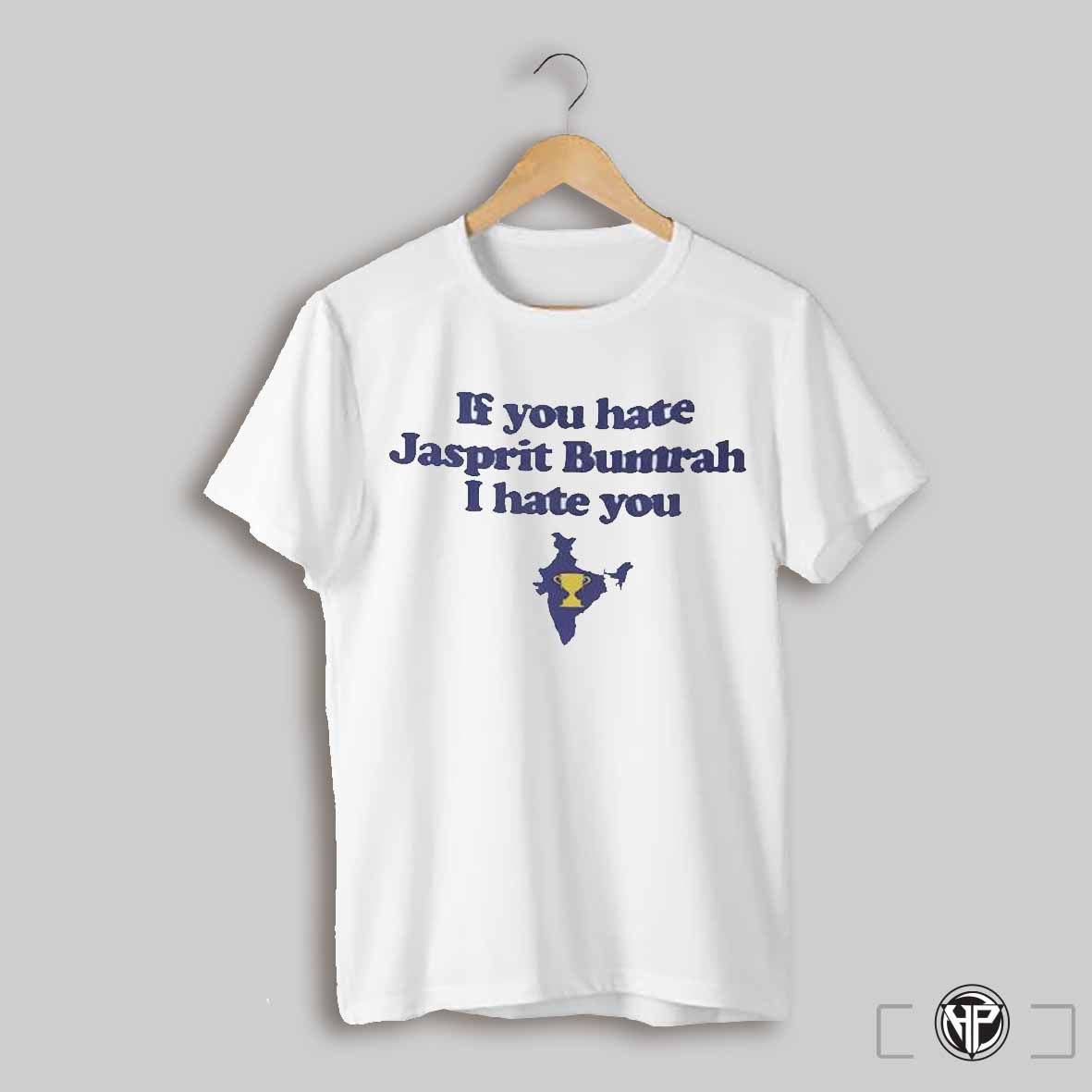 If You Hate Jasprit Bumrah I Hate You Shirt
