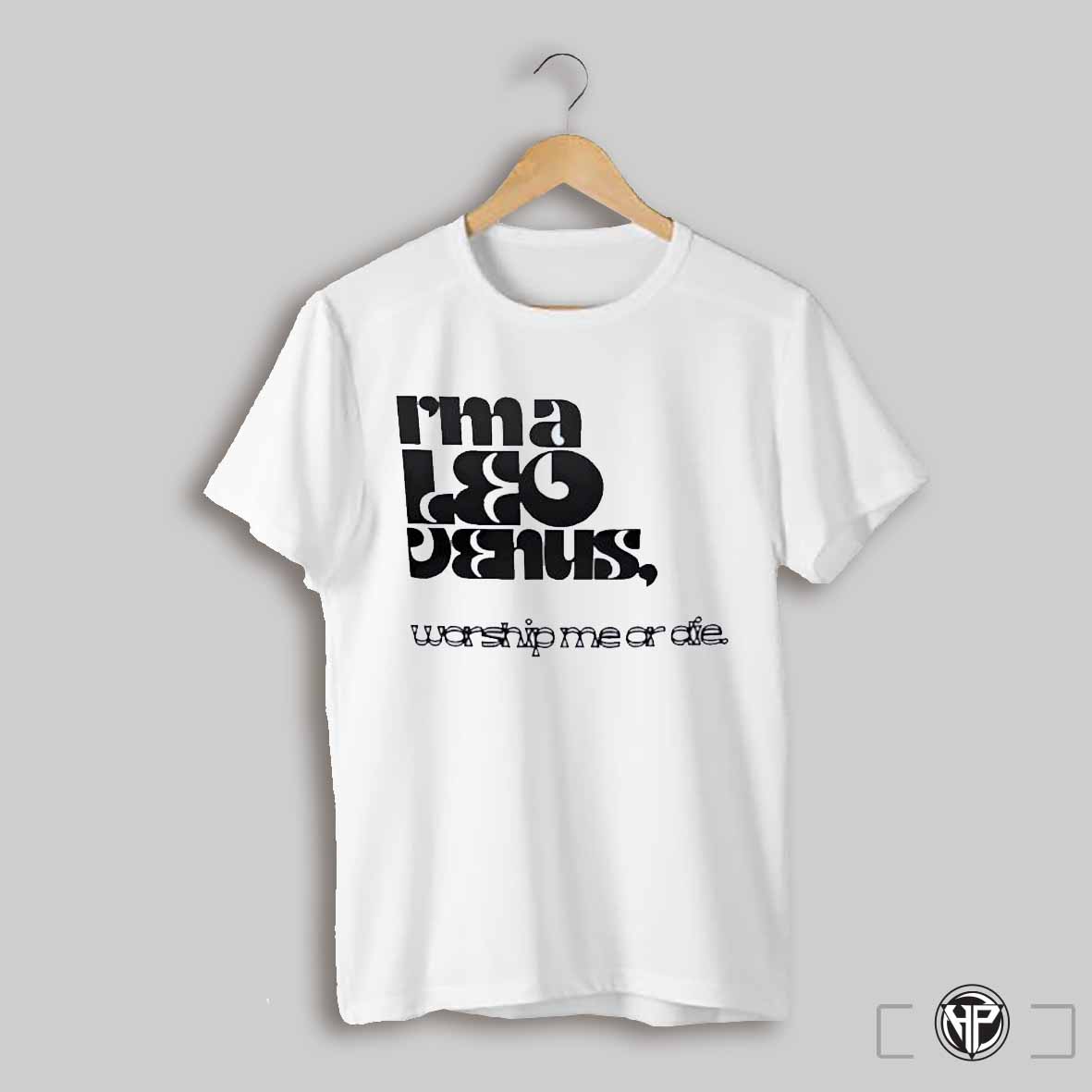 Im A Leo Venus Worship Me Or D Shirt