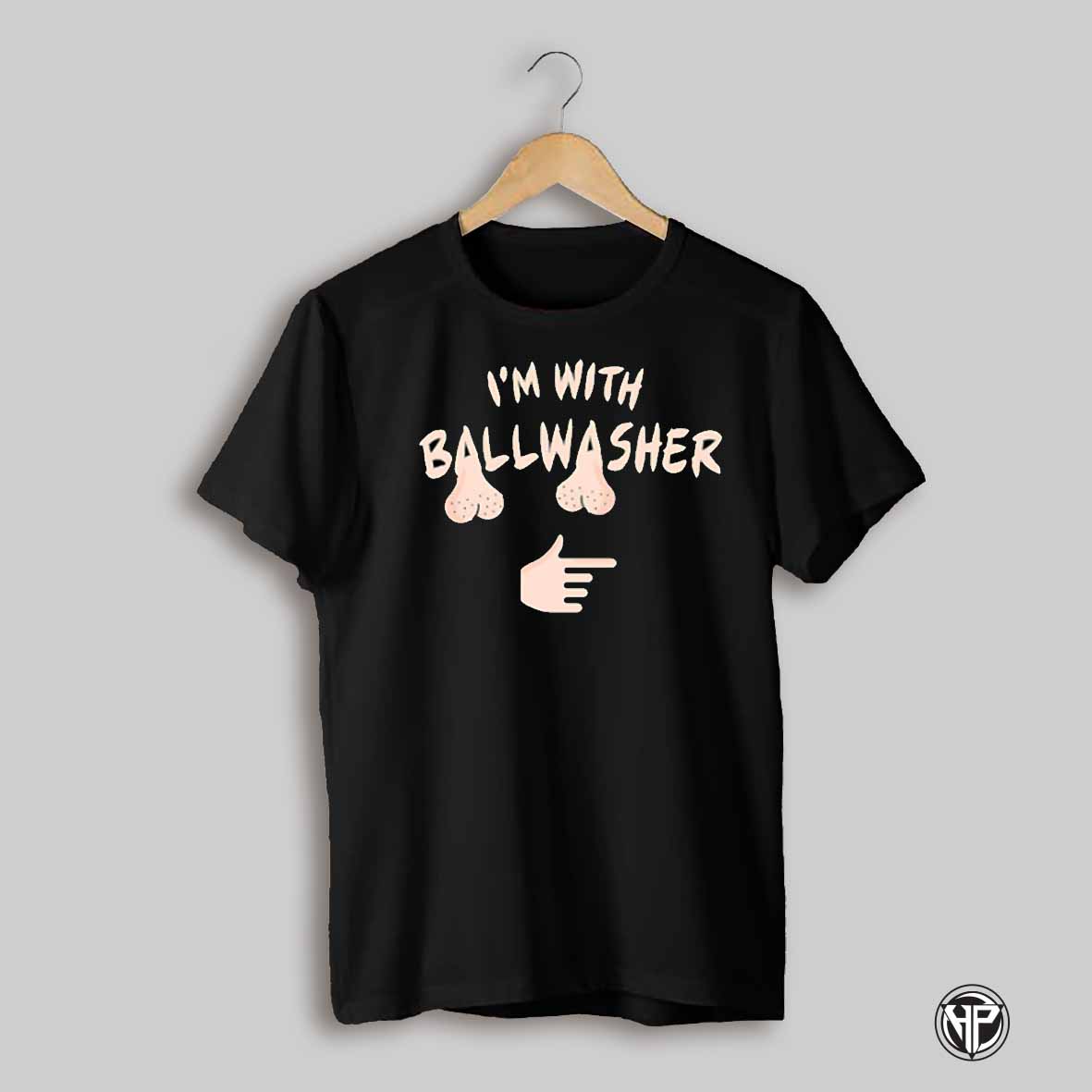 Im With Ballwasher Shirt