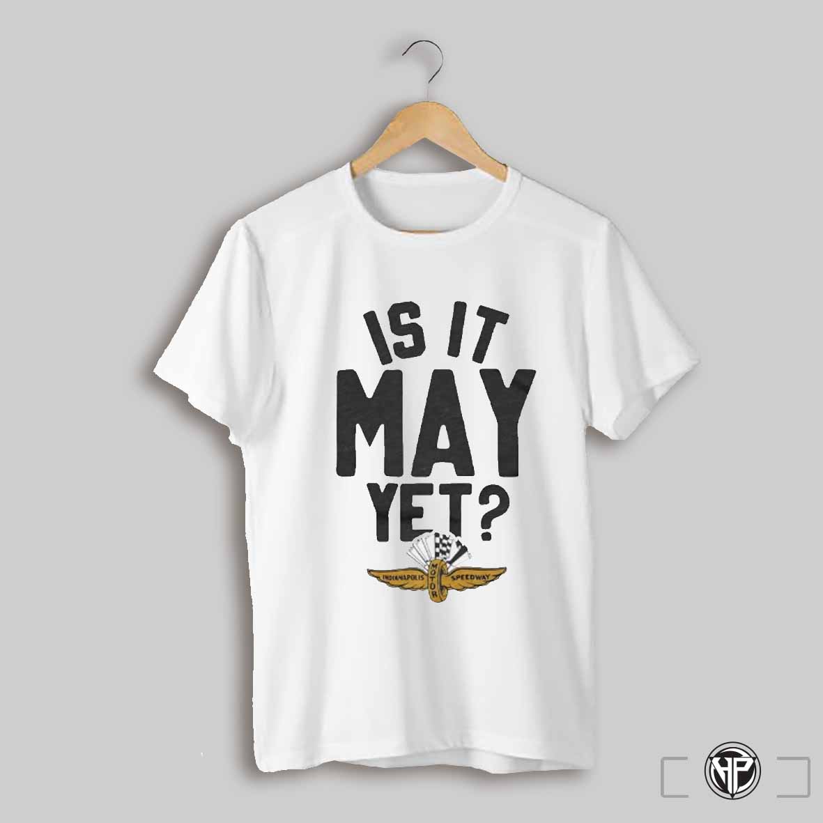 Is It May Yet 2025 Shirt