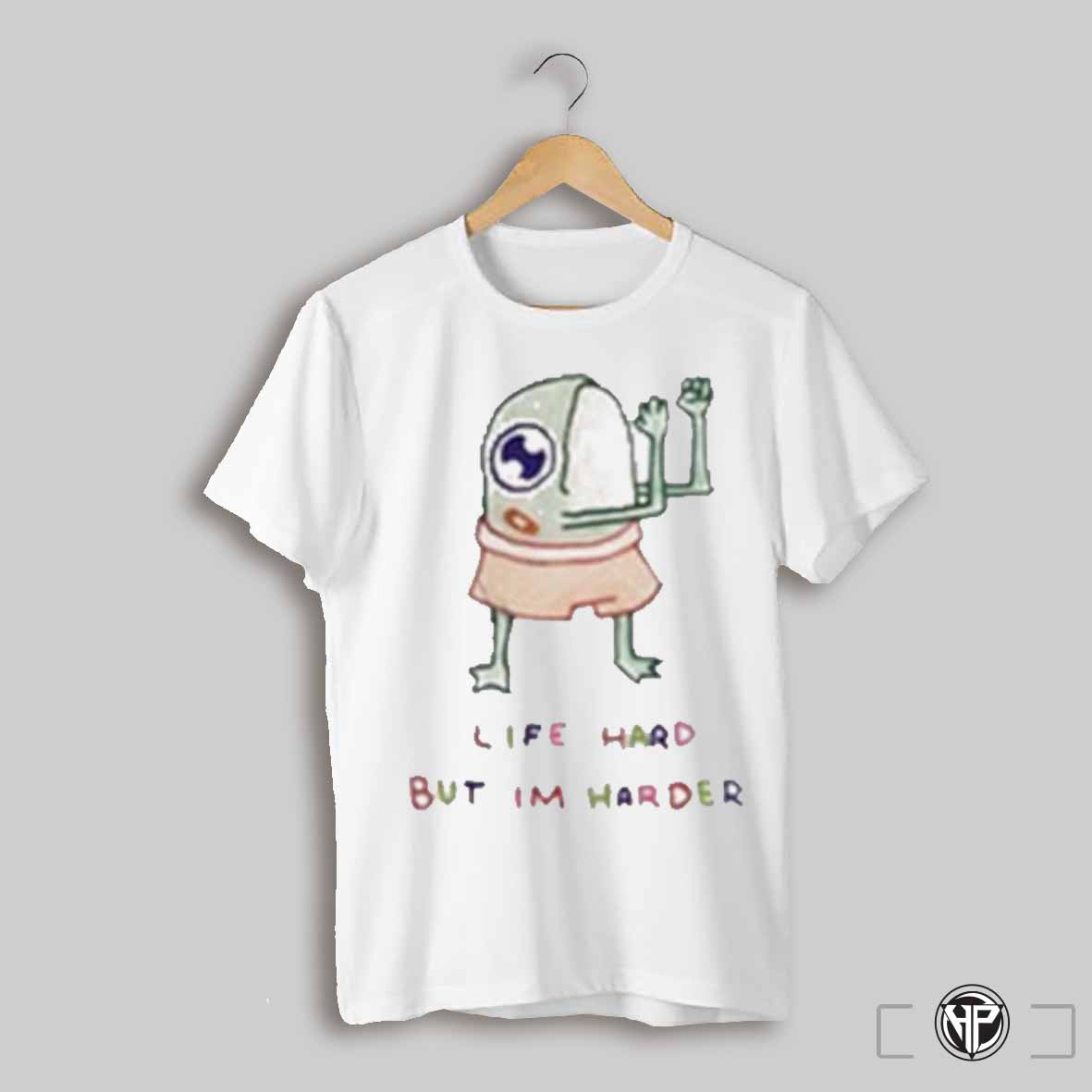 K45ink Life Hard But Im Harder Shirt