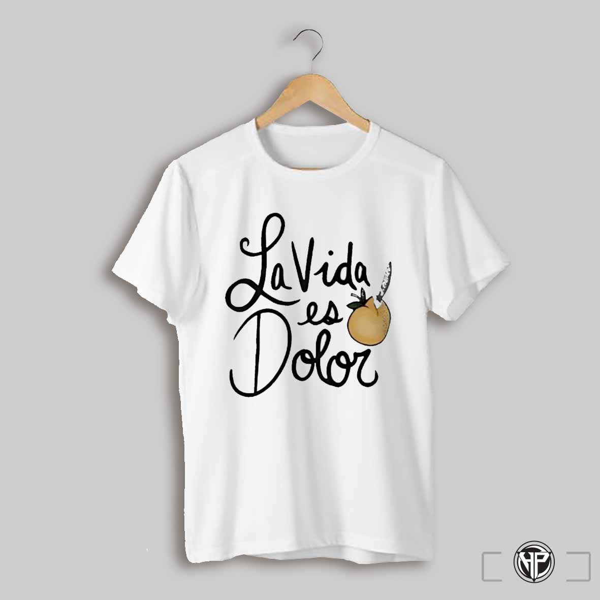 La Vida Es Dolor Shirt
