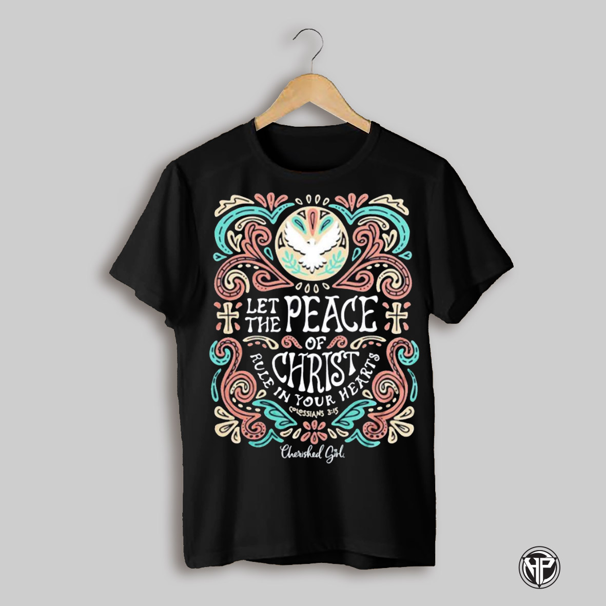 Let The Peace Of Christ Rule In Your Heart Colossians 3 15 Cherished Girl Shirt