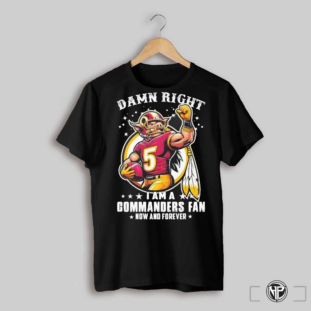 Major Tuddy Damn Right I Am An Commanders Football Fan Now And Forever Shirt