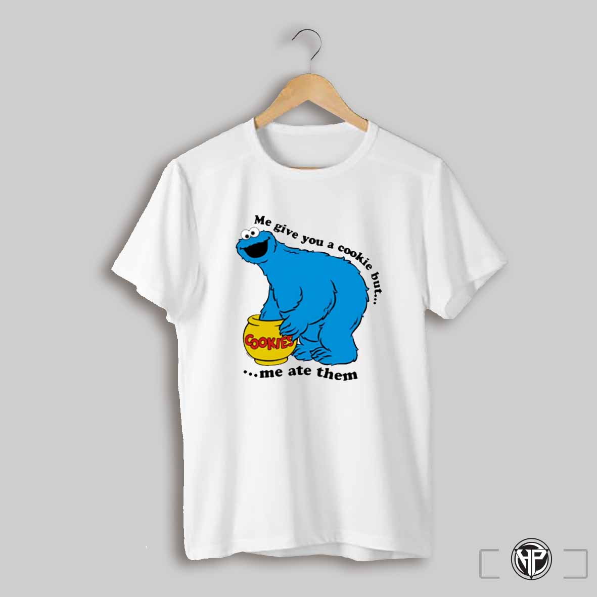 Me Give You A Cookie But Cookies Me Ate Them Shirt