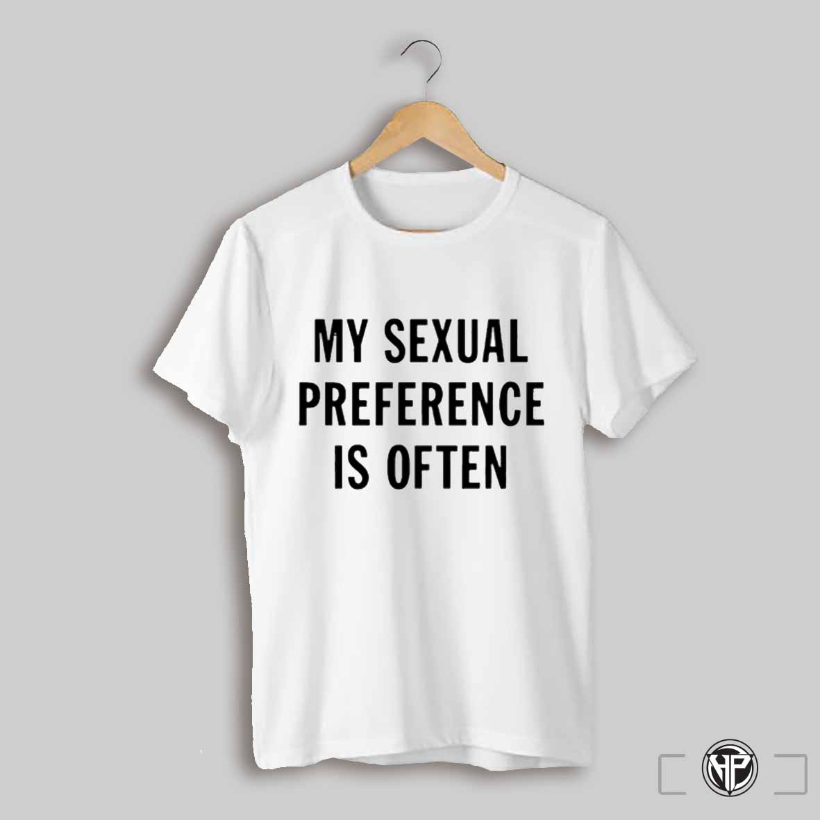 My Sexual Preference Is Often Shirt