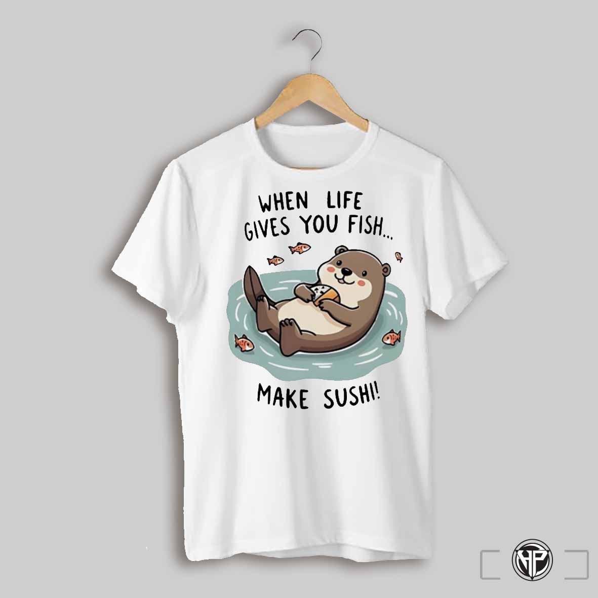 Otter When Life Gives You Fish Shirt