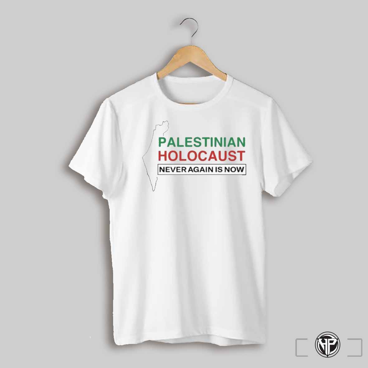 Palestinian Holocaust Never Again Is Now T Shirts