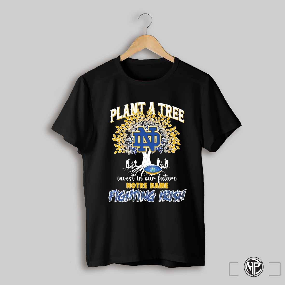 Plant A Tree Invest In Out Future Notre Dame Fighting Irish Shirt