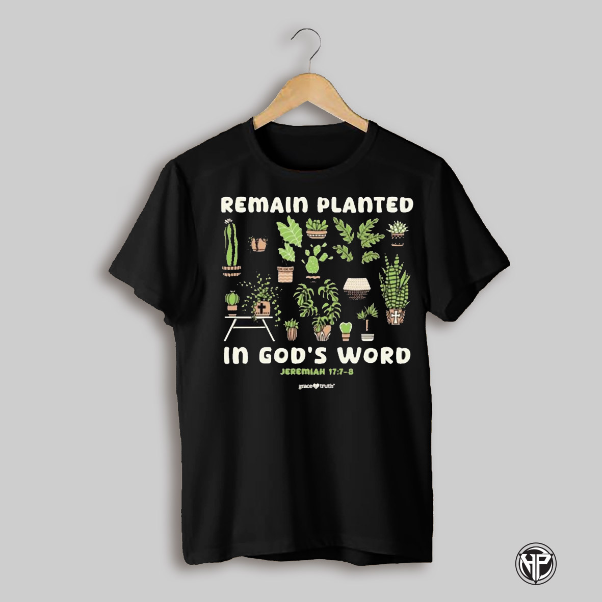 Remain Planted In Gods Word Jeremiah 17 7 8 Grace And Truth Shirt