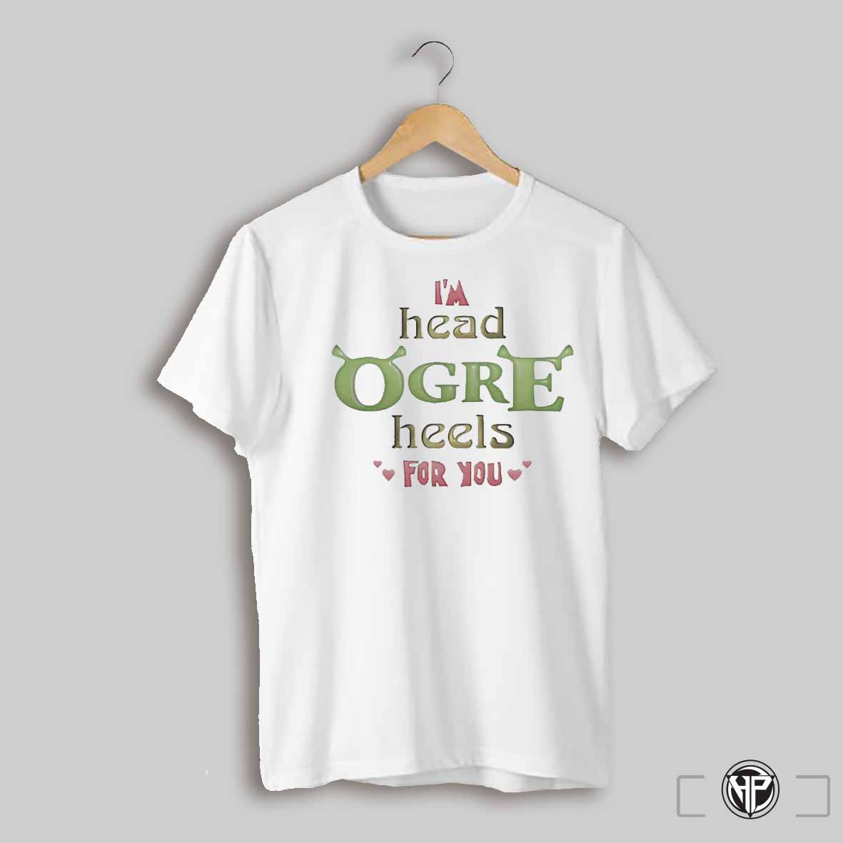 Shrek Im Head Ogre Heels For You Valentines Shirt
