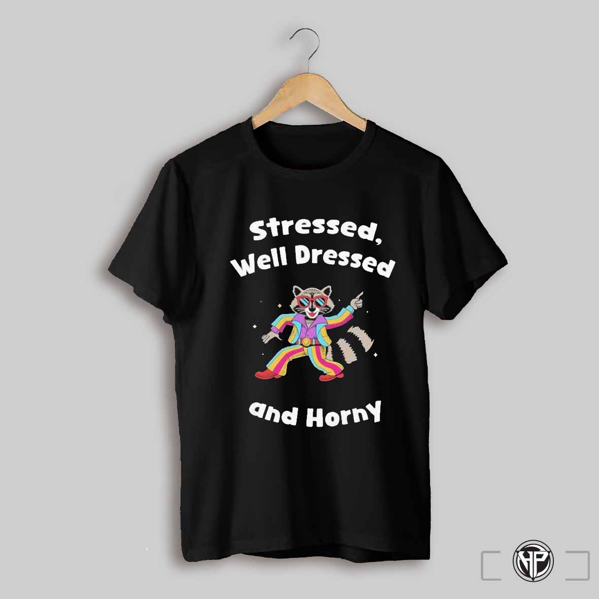 Stressed Well Dressed And Horny Raccoon T Shirts