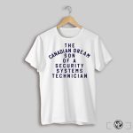 The Canadian Dream Son Of A Security Systems Technician Shirt