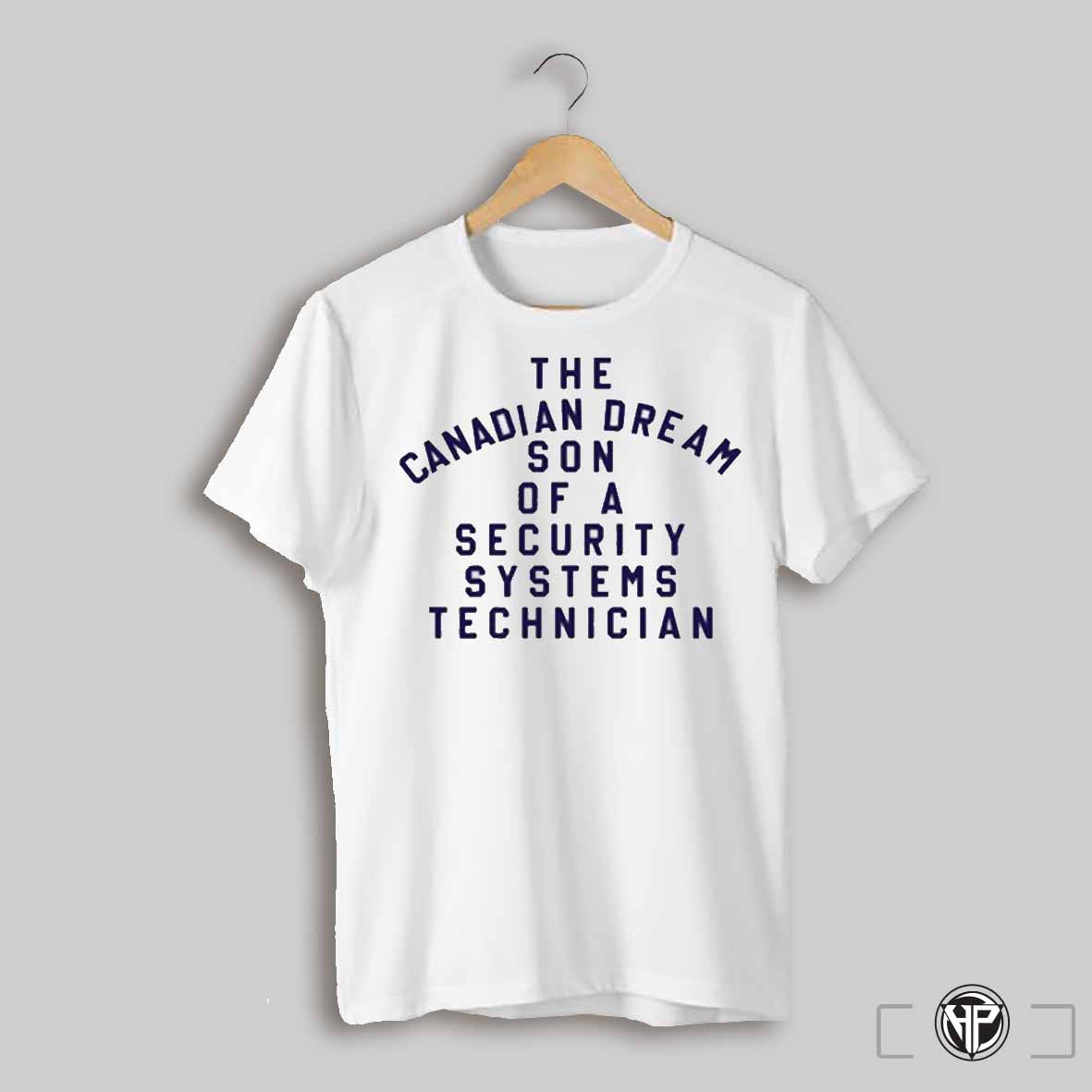 The Canadian Dream Son Of A Security Systems Technician Shirt