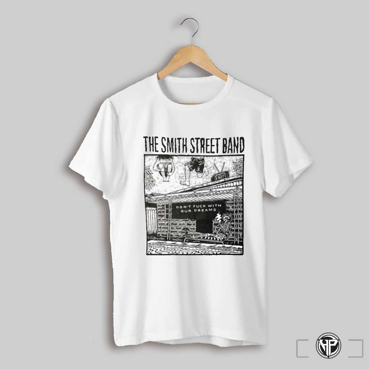 The Smith Street Band Dont Fuck With Our Dreams T Shirts