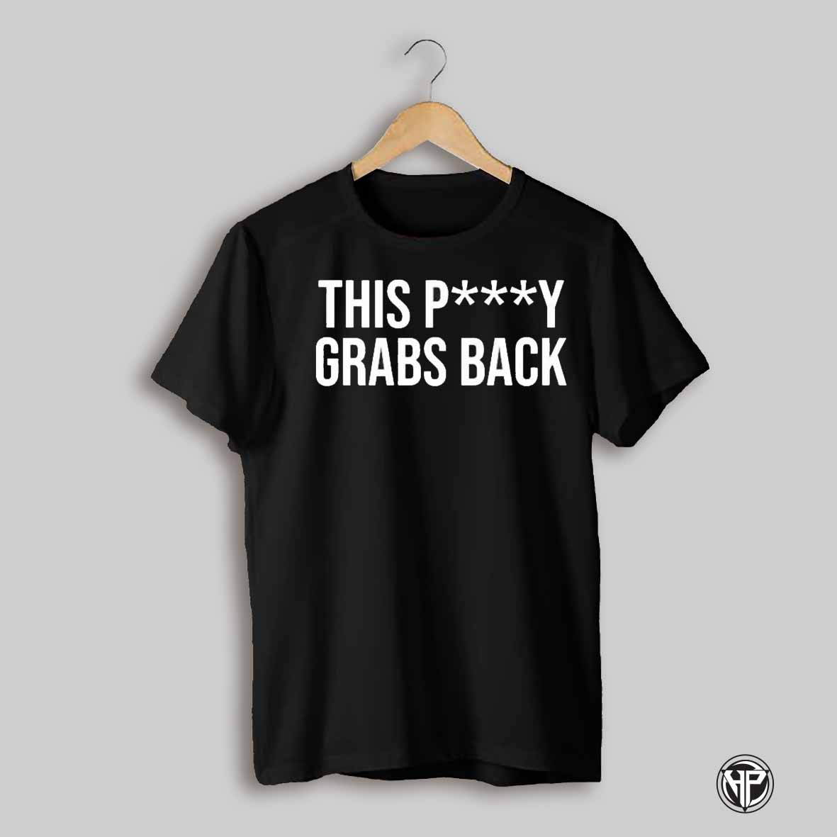 This Pussy Grabs Back T Shirts