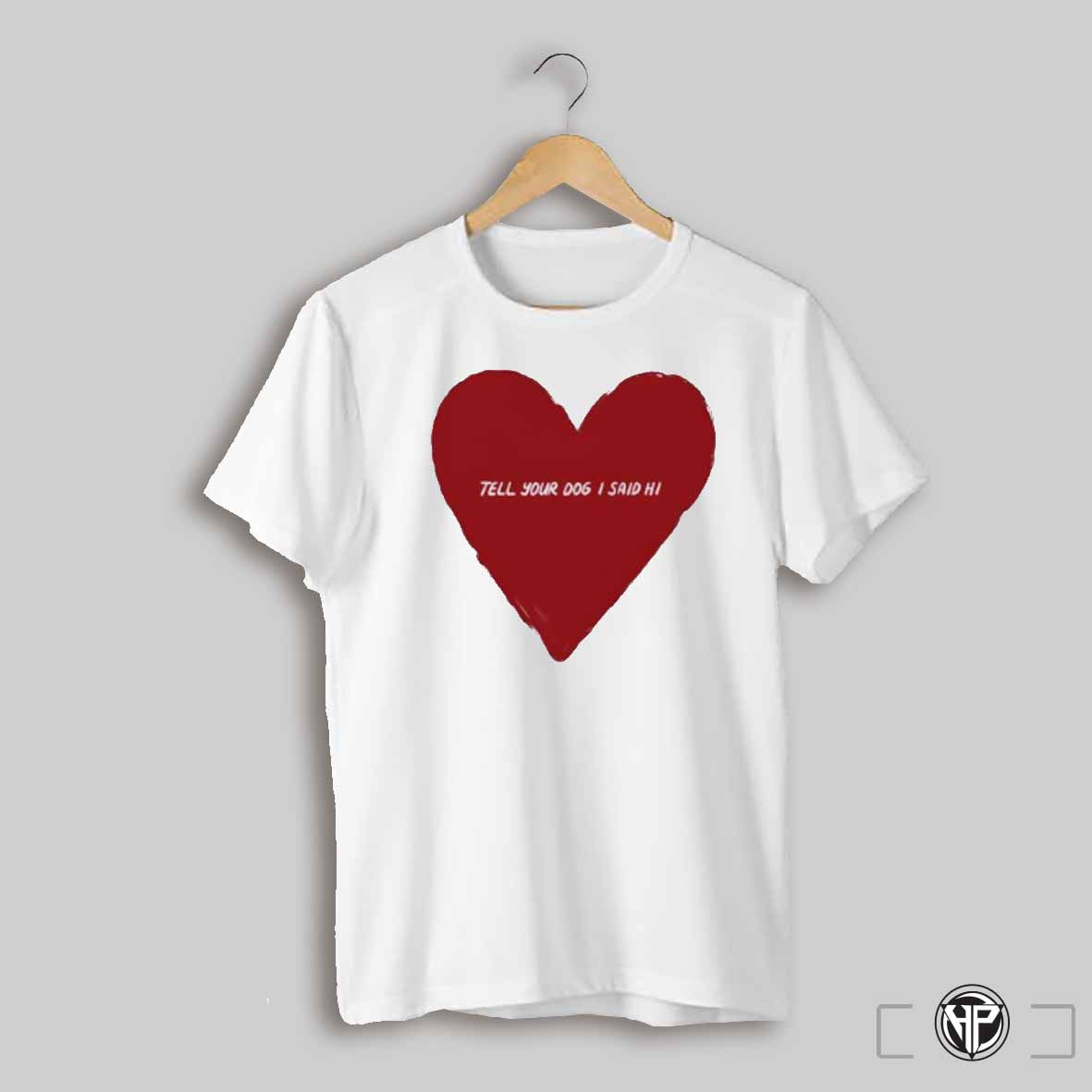 Tydish Big Heart Tell Your Dog I Said Hi Shirt
