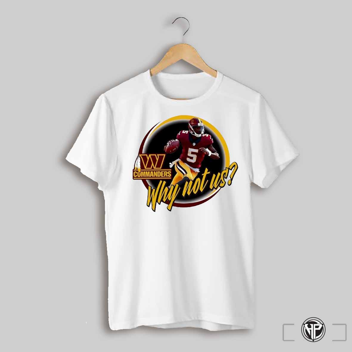 Washington Commanders Jayden Daniels Why Not Us Shirt