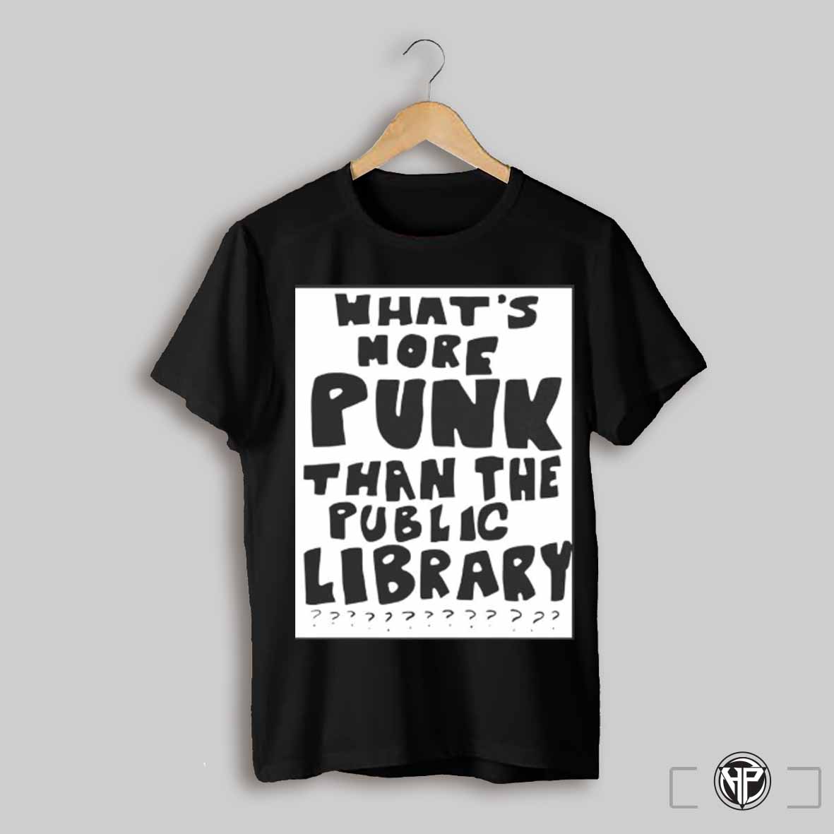 Whats More Punk Than The Public Library Shirt