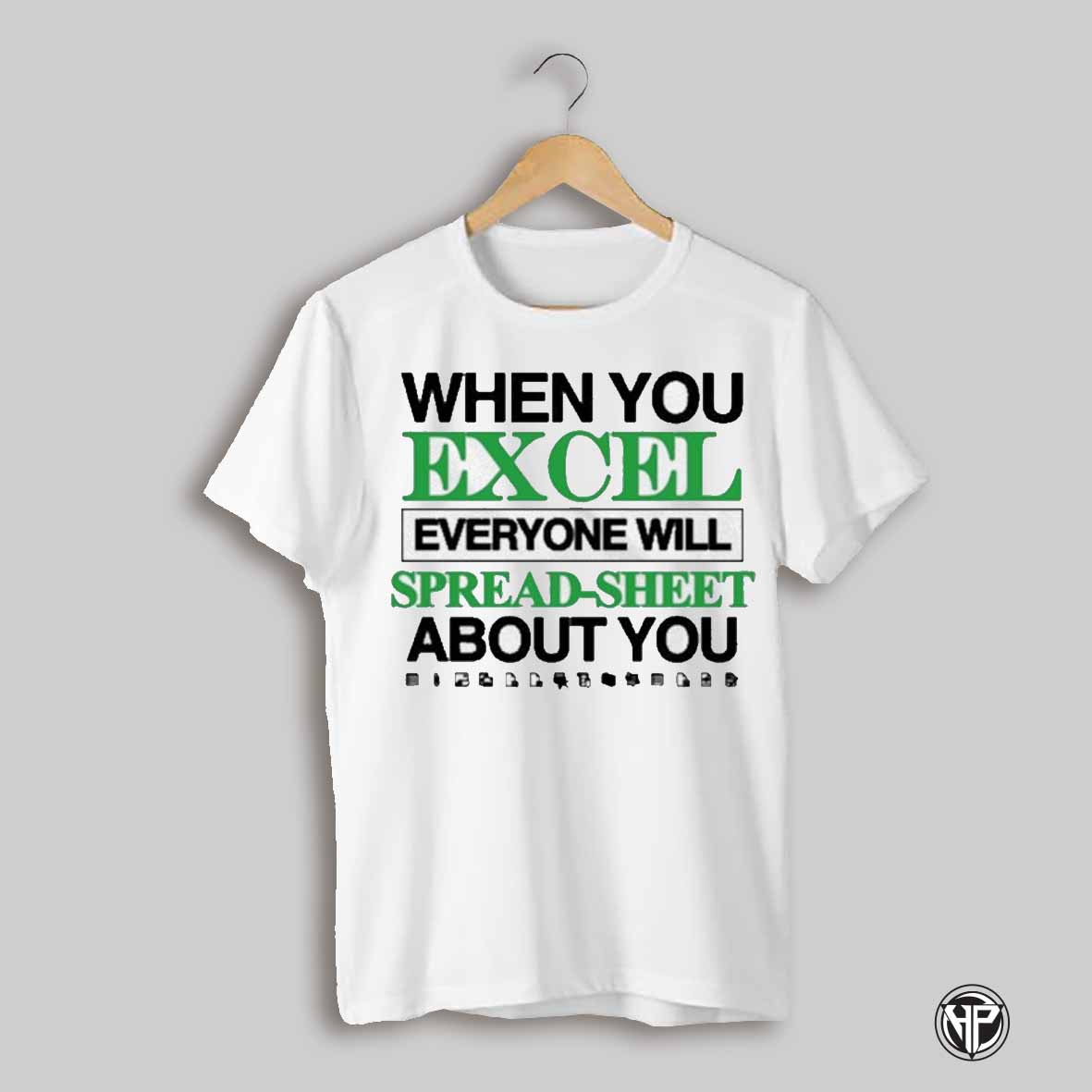 When You Excel Everyone Will Spread Sheet About You T Shirt Trending Sweatshirt