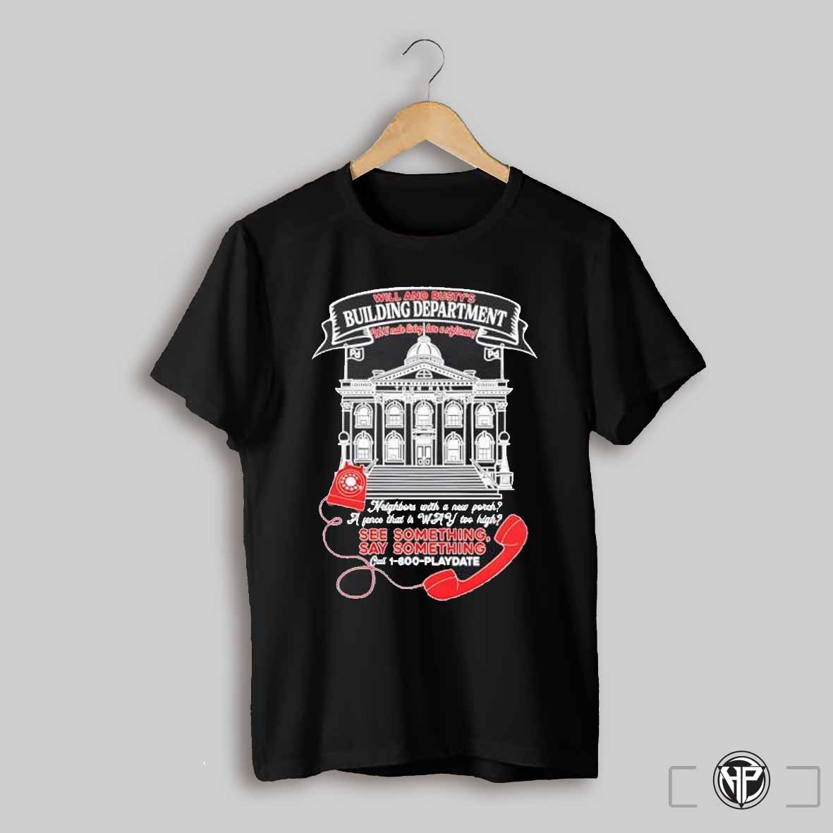 Will And Rustys Building Department Well Make Living Here A Nightmare Shirt