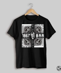 1867 Bar Drink Local Shirt