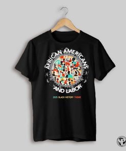 2025 Black History Month Theme African Americans And Labor Shirt