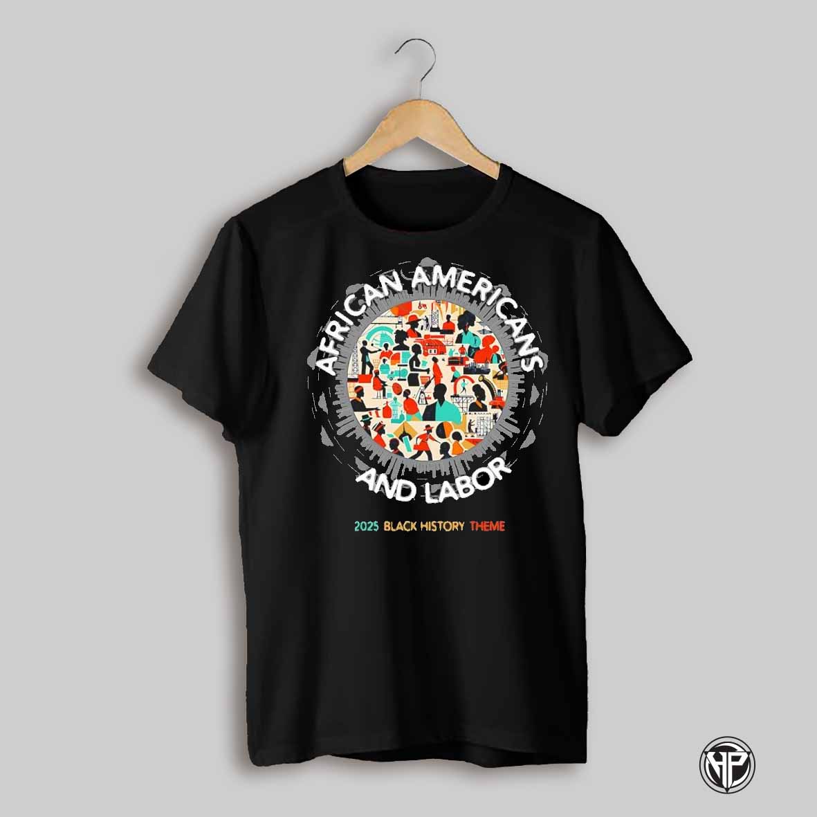 2025 Black History Month Theme African Americans And Labor Shirt