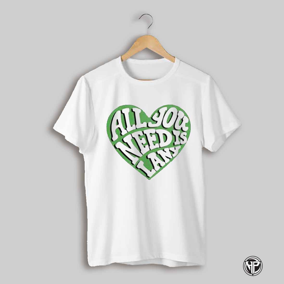 All You Need Is Lany T Shirt