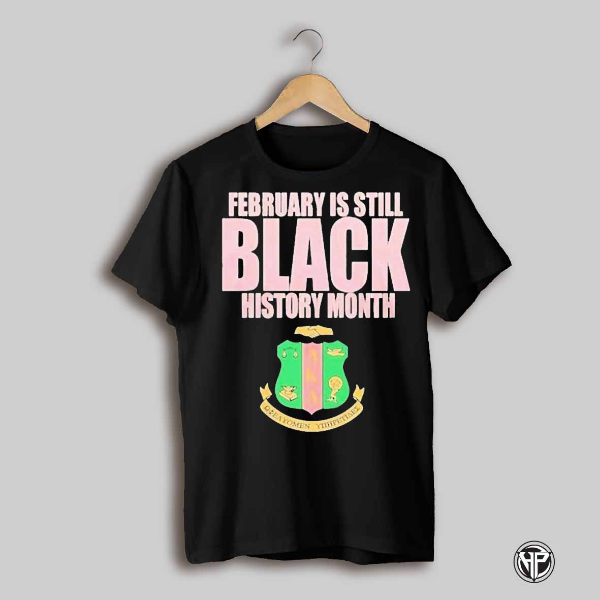 Alpha Kappa Alpha February Is Still Black History Month T Shirt