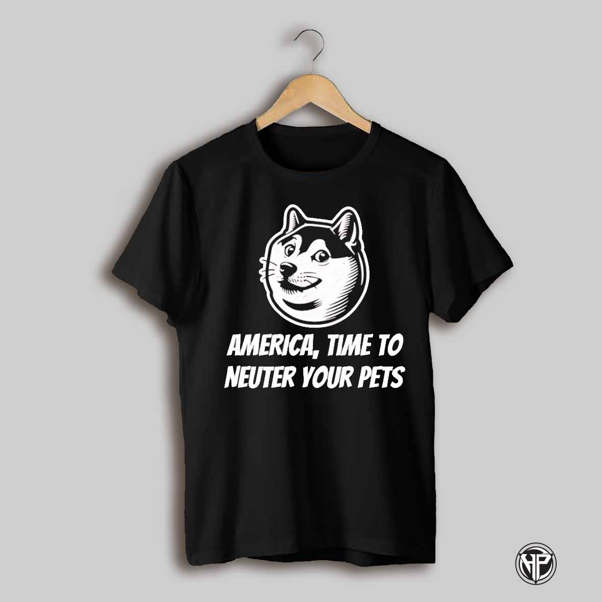 America Time To Neuter Your Pets Doge Shirt