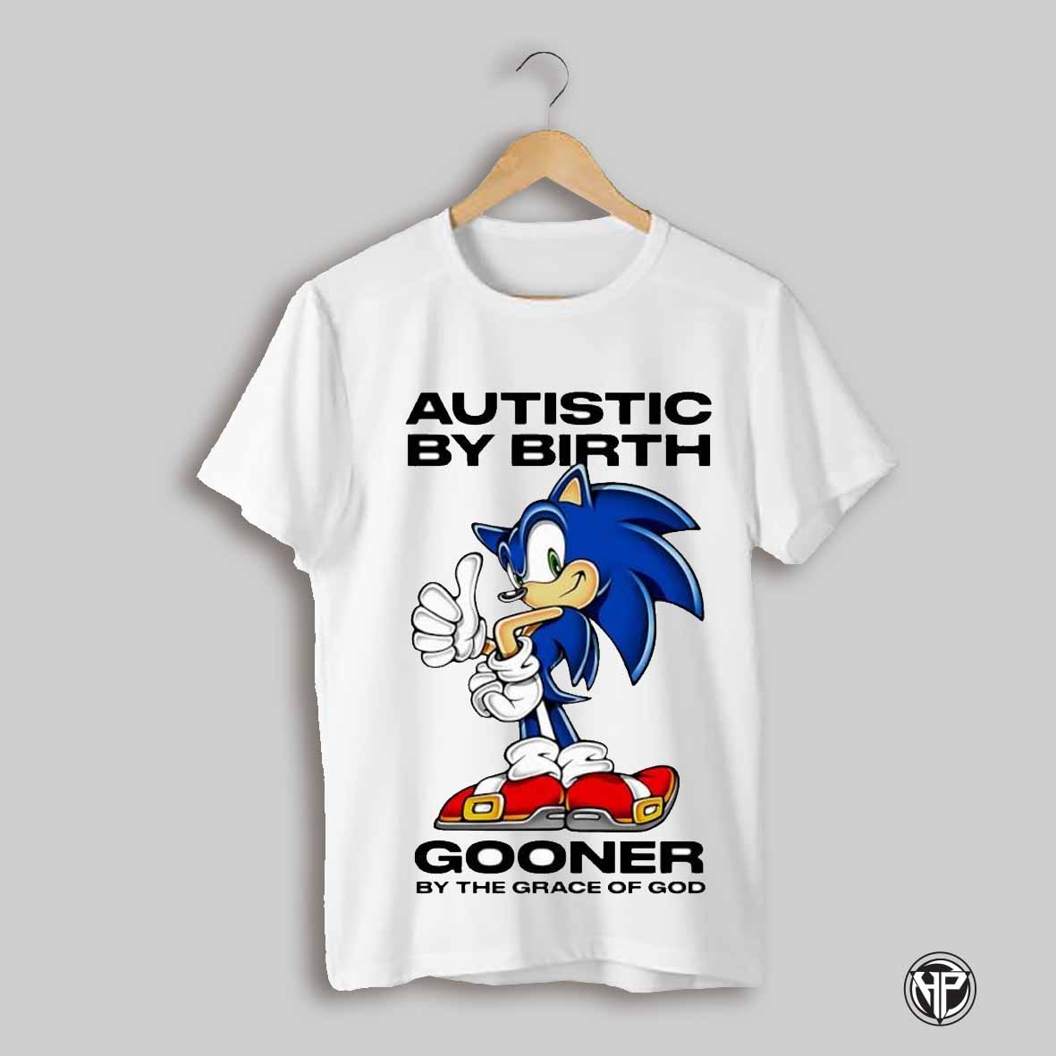 Autistic By Birth Gooner By The Grace Of God Shirt