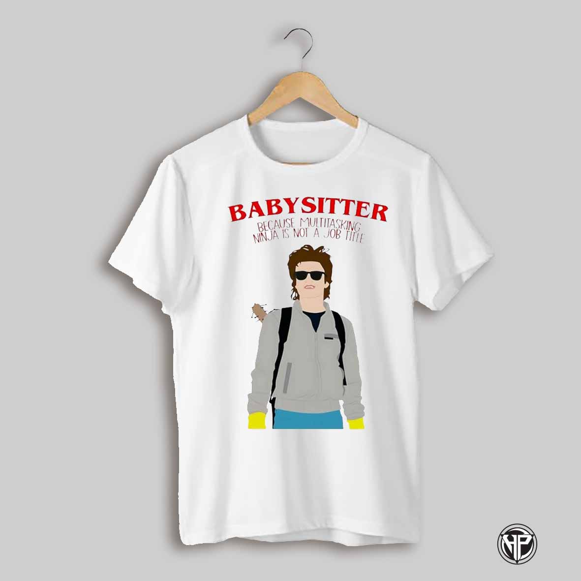 Babysitter Because Multitasking Ninja Is Not A Job Title Steve Harrington Stranger Things Netflix Shirt
