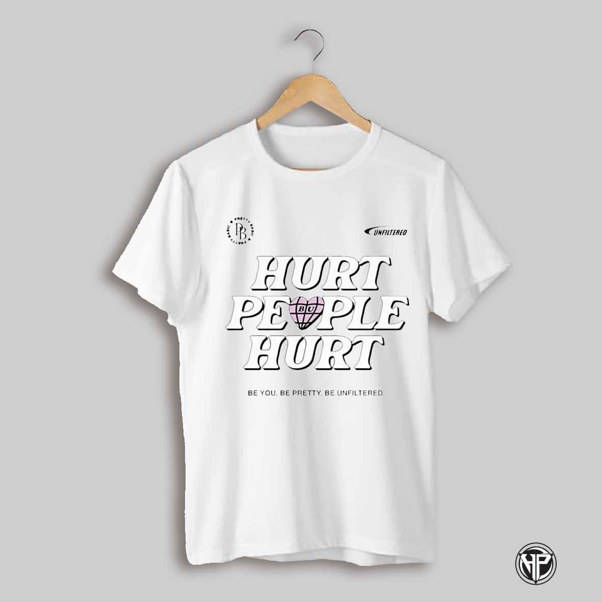 Basically Unfiltered Hurt People Hurt Be You Be Pretty Be Unfiltered Shirt