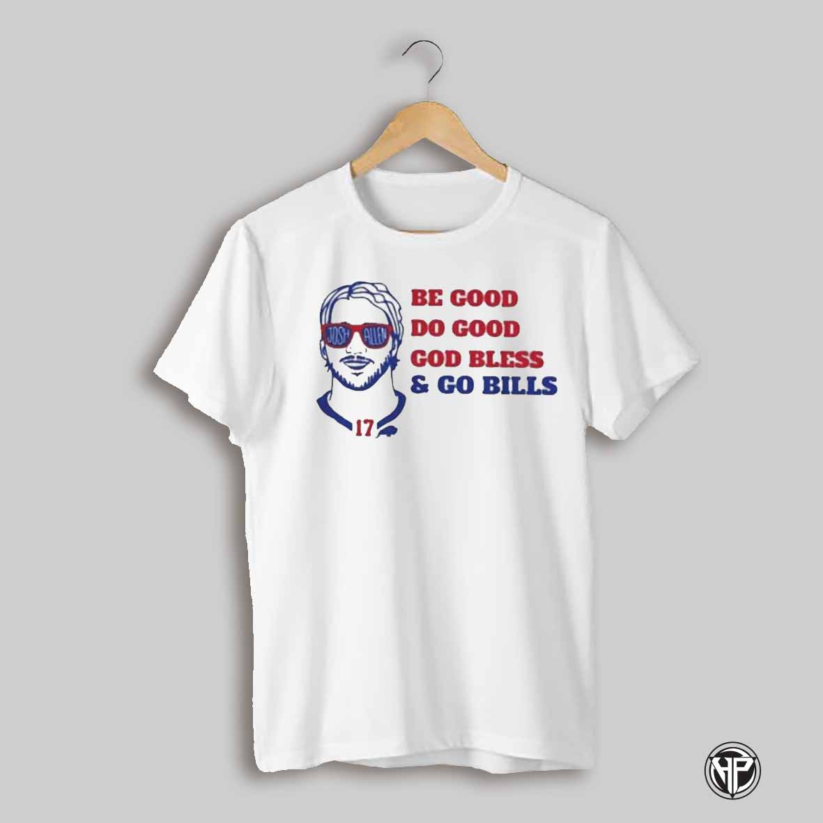 Be Good Do Good God Bless Go Bills Josh Allen Quote Mvp Buffalo Shirt