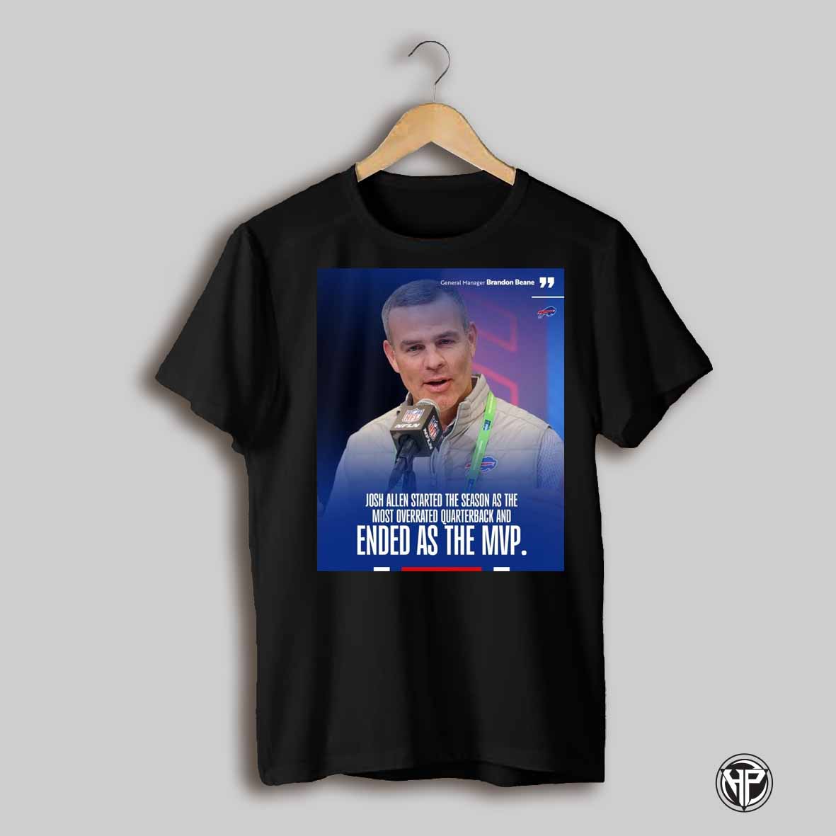 Buffalo Bills Gm Brandon Beane Josh Allen Started The Season As The Most Overrated Quarterback And Ended As The Mvp Poster T Shirt