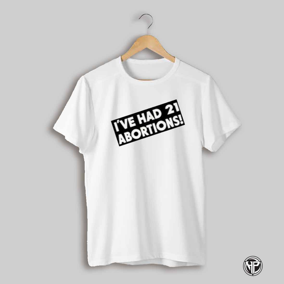 Crazy Moments Ive Had 21 Abortions Shirt