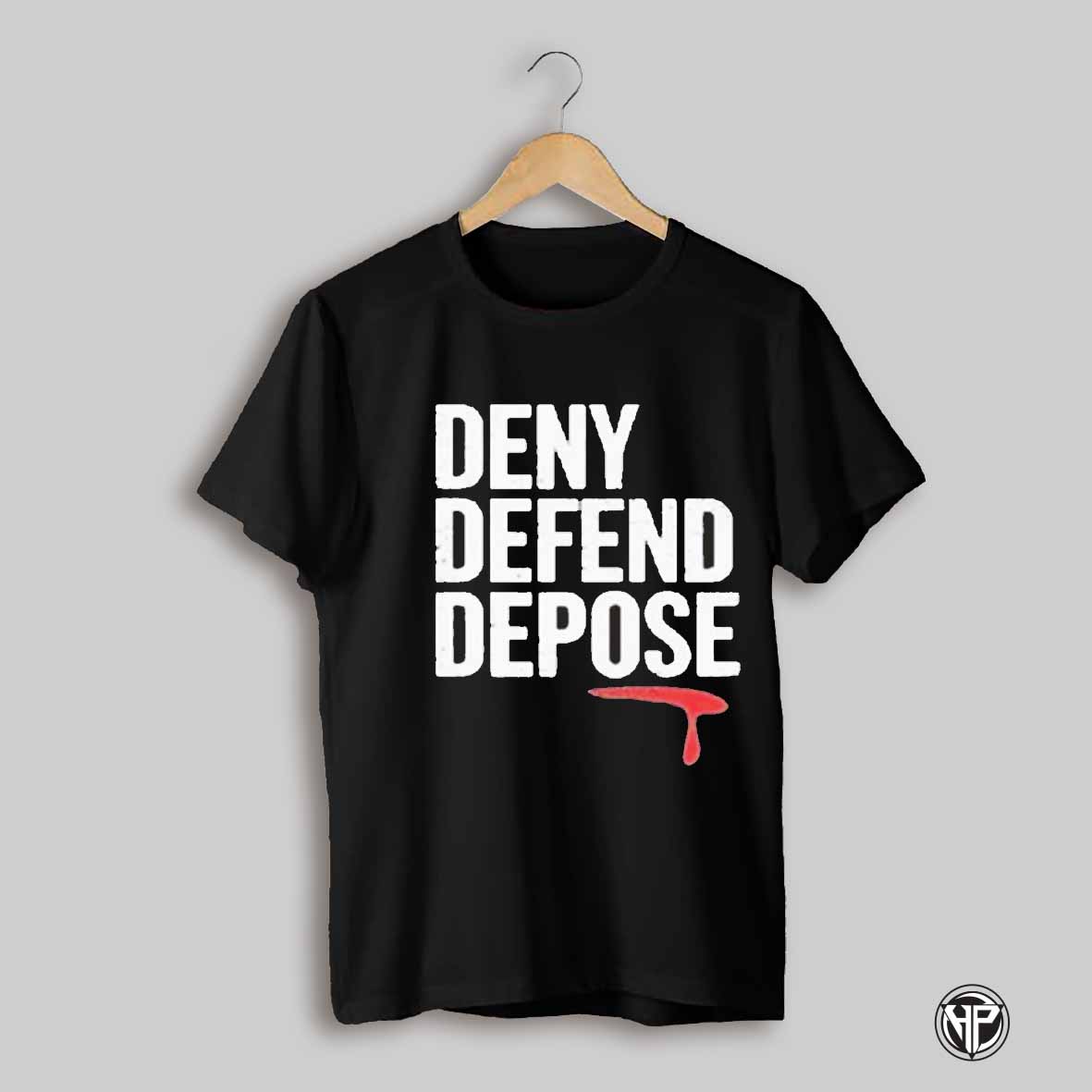 Deny Defend Depose Motivational Shirt