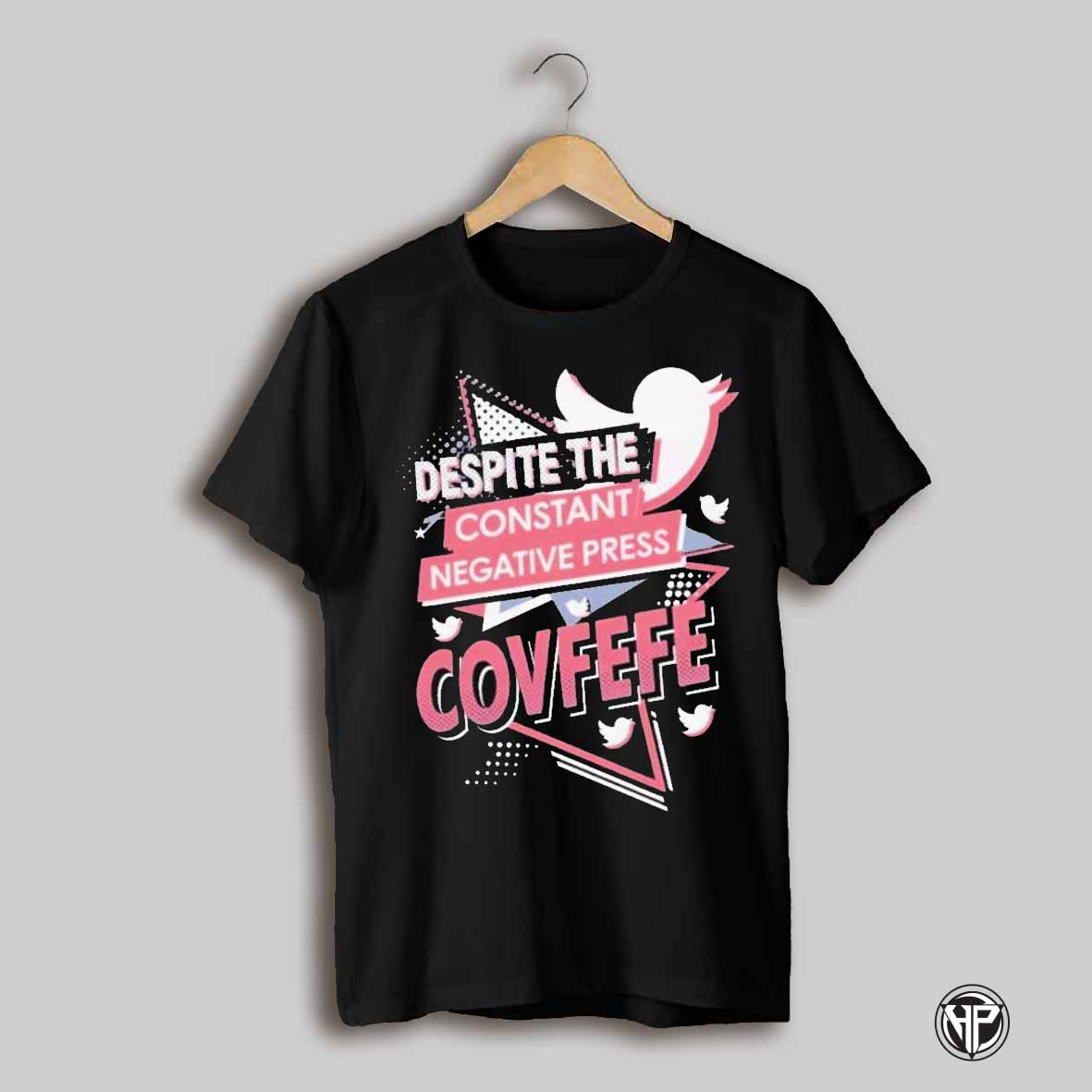 Despite The Constant Negative Press Covfefe 2025 Shirt