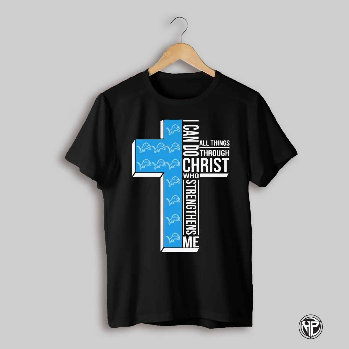 Detroit Lions I Can Do Christ All Things Through Who Strengthens Me T Shirts